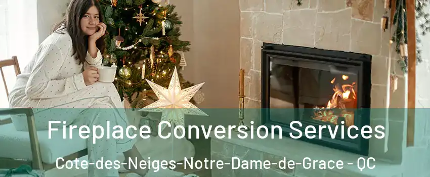  Fireplace Conversion Services Cote-des-Neiges-Notre-Dame-de-Grace - QC