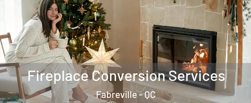  Fireplace Conversion Services Fabreville - QC