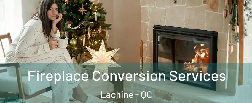  Fireplace Conversion Services Lachine - QC