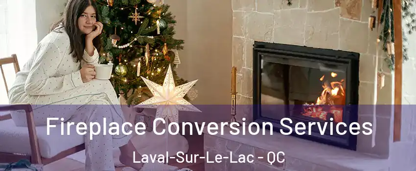  Fireplace Conversion Services Laval-Sur-Le-Lac - QC