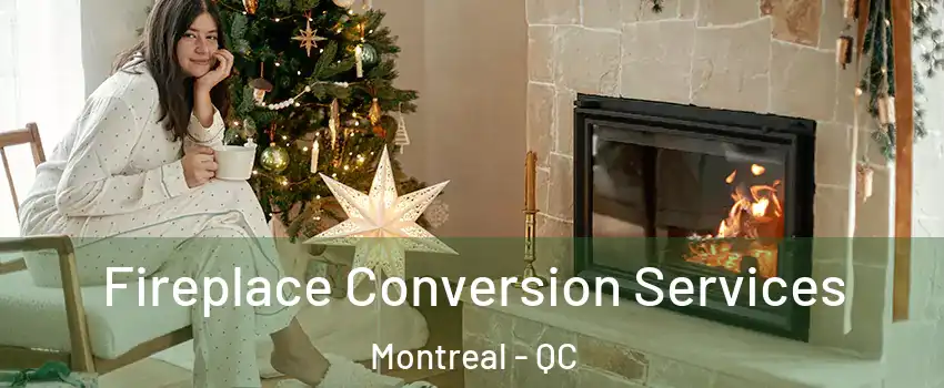  Fireplace Conversion Services Montreal - QC