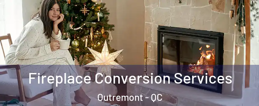  Fireplace Conversion Services Outremont - QC