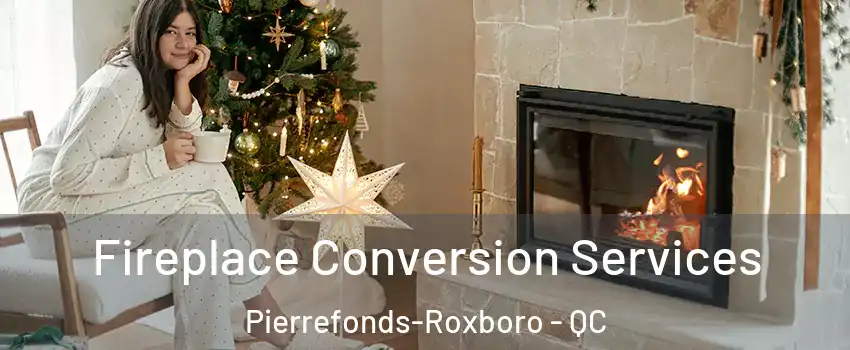  Fireplace Conversion Services Pierrefonds-Roxboro - QC