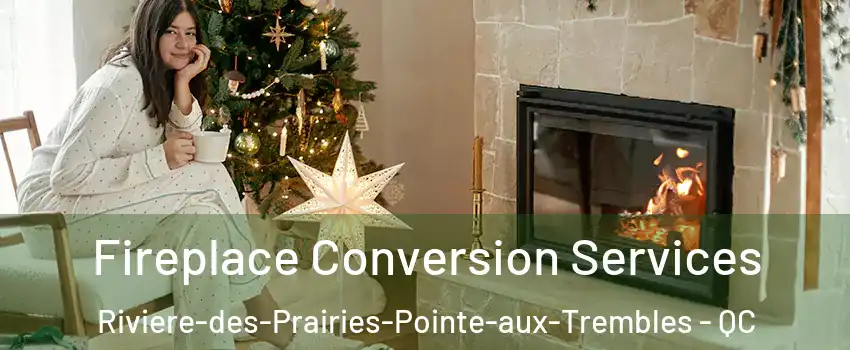  Fireplace Conversion Services Riviere-des-Prairies-Pointe-aux-Trembles - QC