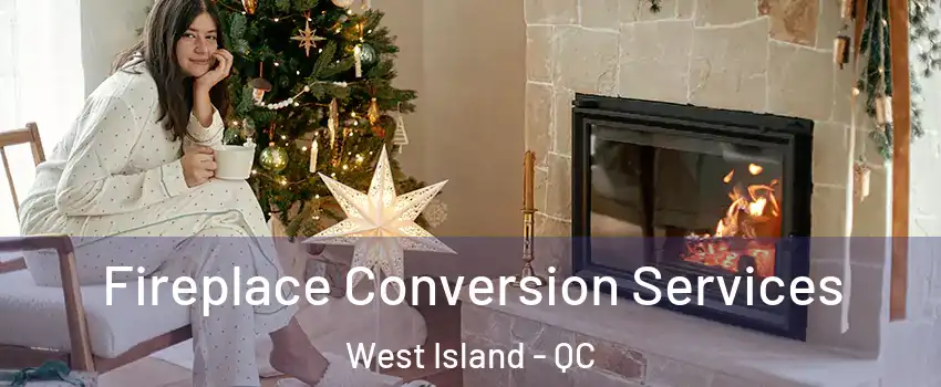  Fireplace Conversion Services West Island - QC