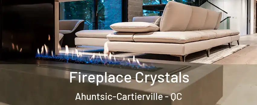  Fireplace Crystals Ahuntsic-Cartierville - QC