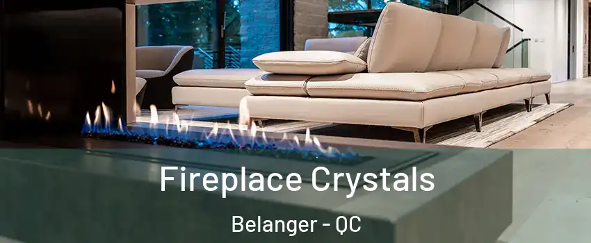  Fireplace Crystals Belanger - QC