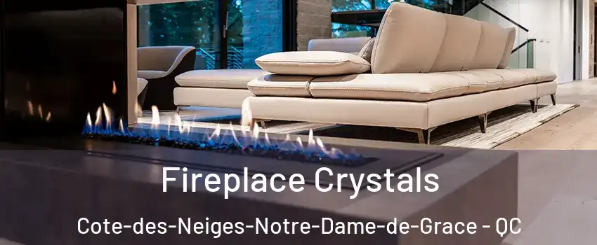  Fireplace Crystals Cote-des-Neiges-Notre-Dame-de-Grace - QC