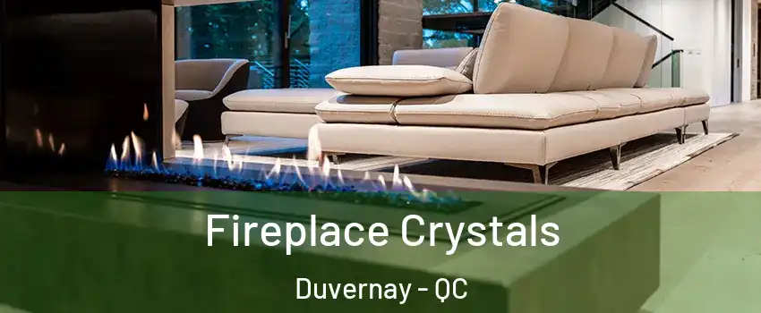  Fireplace Crystals Duvernay - QC