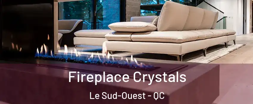 Fireplace Crystals Le Sud-Ouest - QC