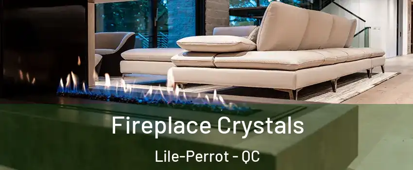  Fireplace Crystals Lile-Perrot - QC