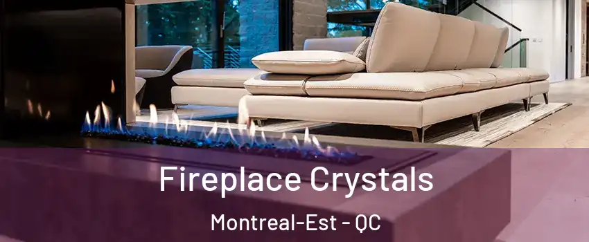  Fireplace Crystals Montreal-Est - QC