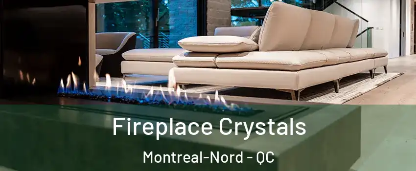  Fireplace Crystals Montreal-Nord - QC