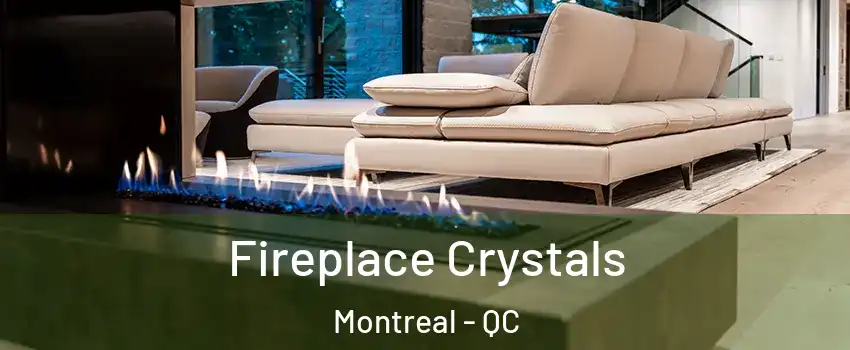  Fireplace Crystals Montreal - QC
