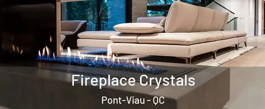  Fireplace Crystals Pont-Viau - QC