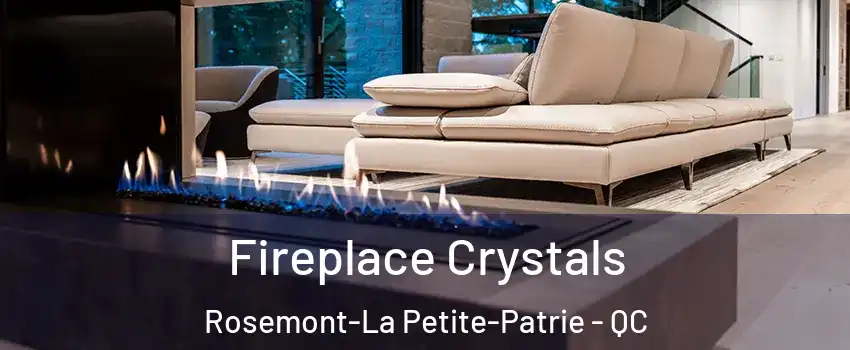  Fireplace Crystals Rosemont-La Petite-Patrie - QC