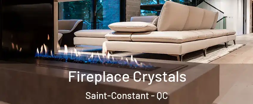  Fireplace Crystals Saint-Constant - QC