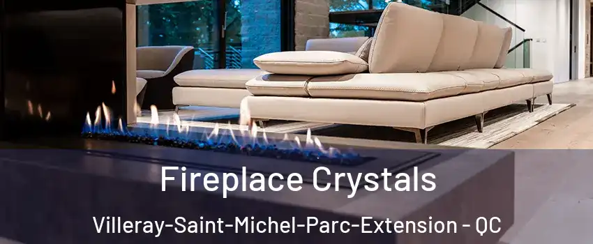  Fireplace Crystals Villeray-Saint-Michel-Parc-Extension - QC