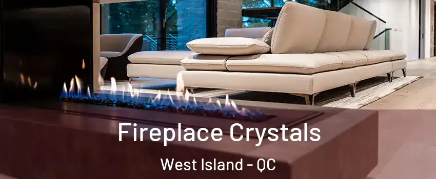  Fireplace Crystals West Island - QC
