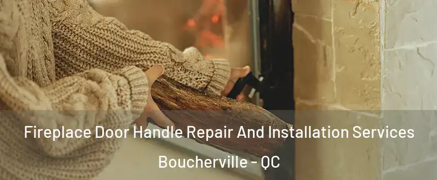 Fireplace Door Handle Repair And Installation Services Boucherville - QC