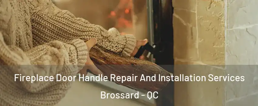  Fireplace Door Handle Repair And Installation Services Brossard - QC