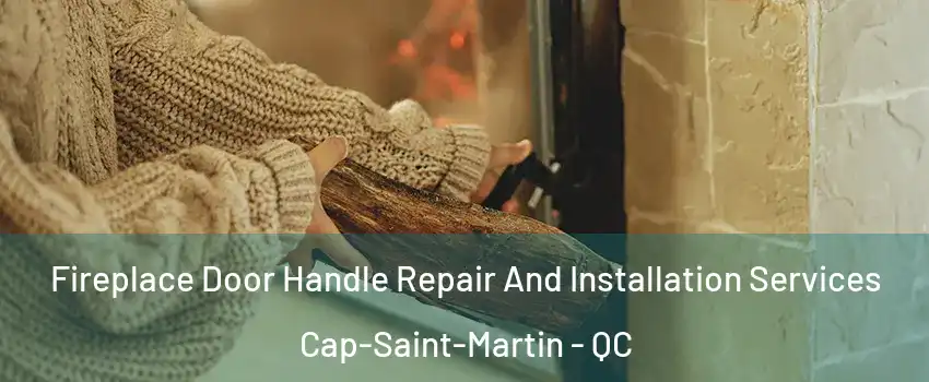  Fireplace Door Handle Repair And Installation Services Cap-Saint-Martin - QC