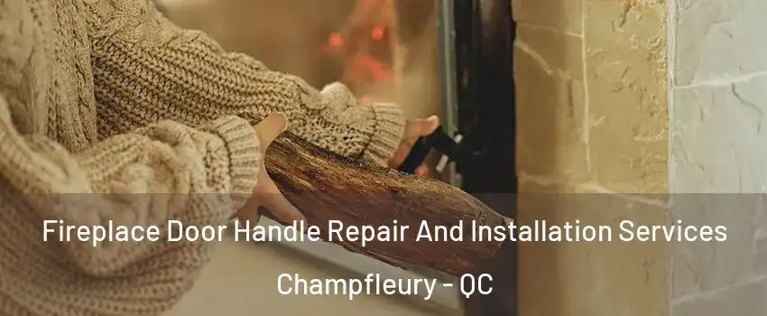  Fireplace Door Handle Repair And Installation Services Champfleury - QC