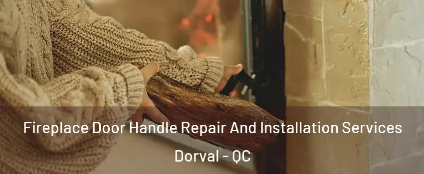  Fireplace Door Handle Repair And Installation Services Dorval - QC
