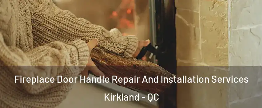  Fireplace Door Handle Repair And Installation Services Kirkland - QC