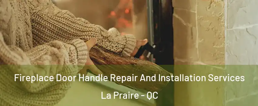  Fireplace Door Handle Repair And Installation Services La Praire - QC