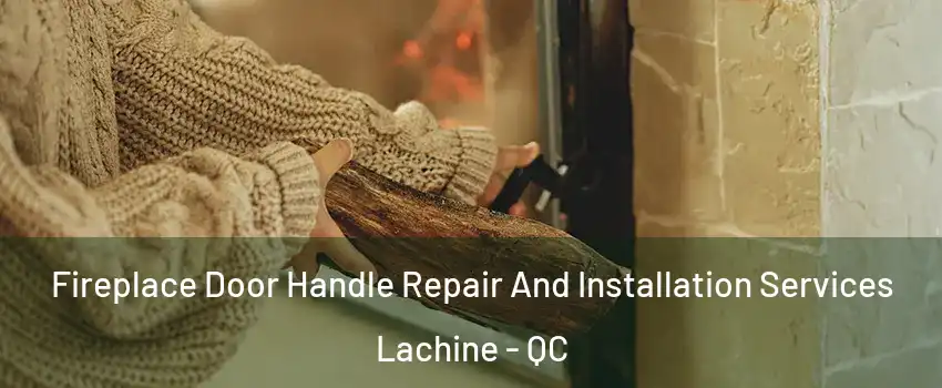  Fireplace Door Handle Repair And Installation Services Lachine - QC
