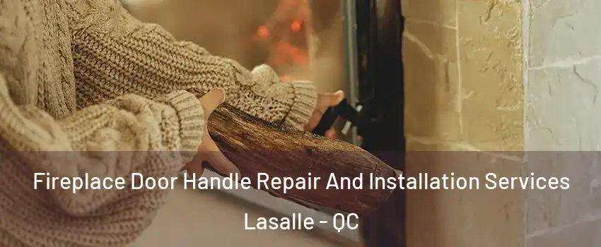  Fireplace Door Handle Repair And Installation Services Lasalle - QC