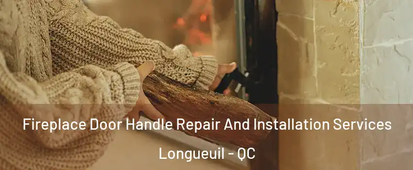  Fireplace Door Handle Repair And Installation Services Longueuil - QC