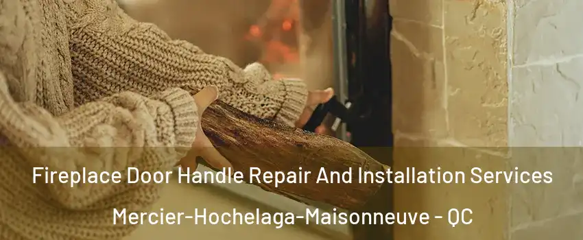  Fireplace Door Handle Repair And Installation Services Mercier-Hochelaga-Maisonneuve - QC