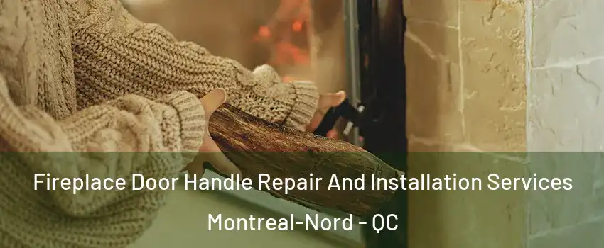  Fireplace Door Handle Repair And Installation Services Montreal-Nord - QC