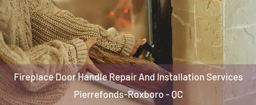  Fireplace Door Handle Repair And Installation Services Pierrefonds-Roxboro - QC