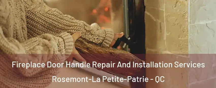  Fireplace Door Handle Repair And Installation Services Rosemont-La Petite-Patrie - QC