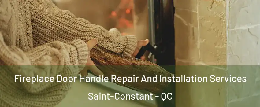  Fireplace Door Handle Repair And Installation Services Saint-Constant - QC