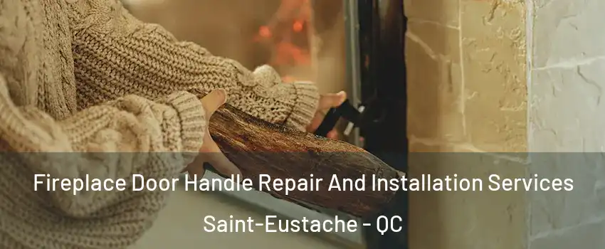  Fireplace Door Handle Repair And Installation Services Saint-Eustache - QC