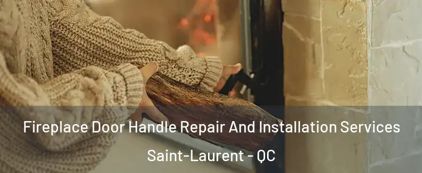  Fireplace Door Handle Repair And Installation Services Saint-Laurent - QC