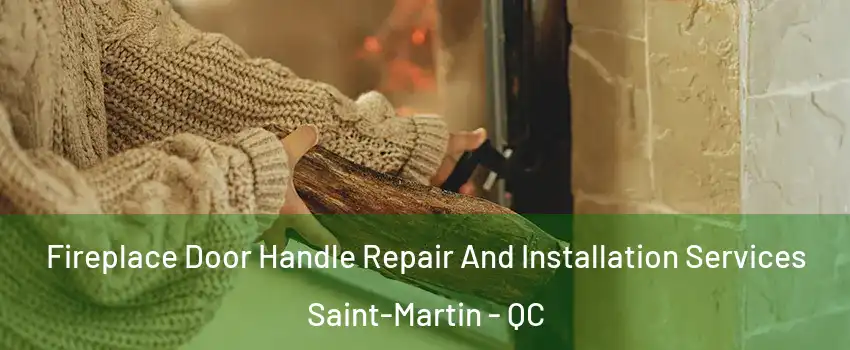  Fireplace Door Handle Repair And Installation Services Saint-Martin - QC