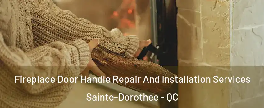  Fireplace Door Handle Repair And Installation Services Sainte-Dorothee - QC