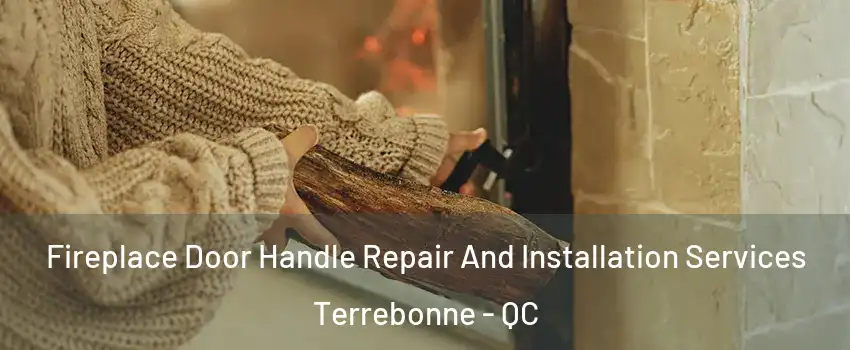  Fireplace Door Handle Repair And Installation Services Terrebonne - QC