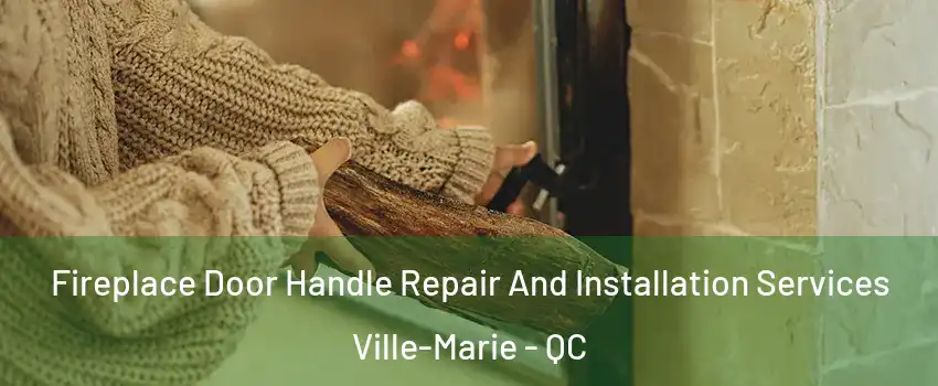  Fireplace Door Handle Repair And Installation Services Ville-Marie - QC