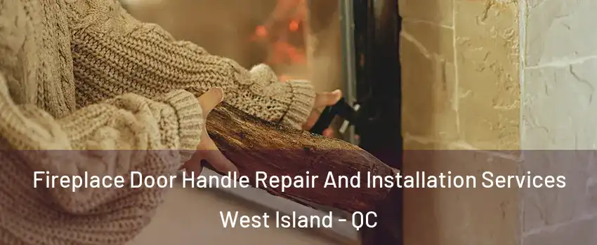  Fireplace Door Handle Repair And Installation Services West Island - QC