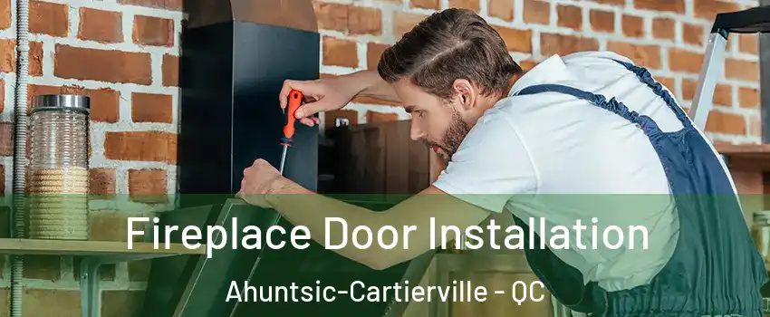  Fireplace Door Installation Ahuntsic-Cartierville - QC