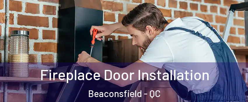  Fireplace Door Installation Beaconsfield - QC
