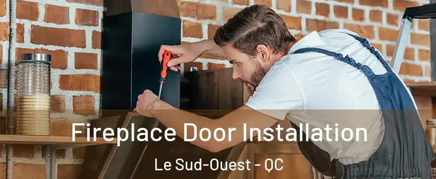  Fireplace Door Installation Le Sud-Ouest - QC