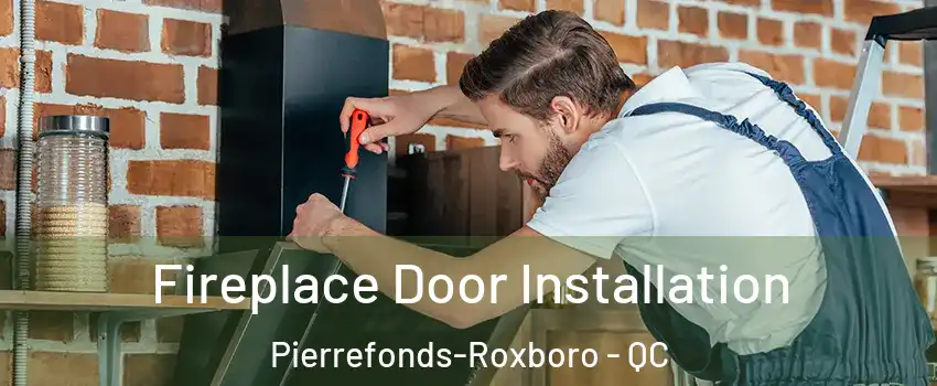  Fireplace Door Installation Pierrefonds-Roxboro - QC