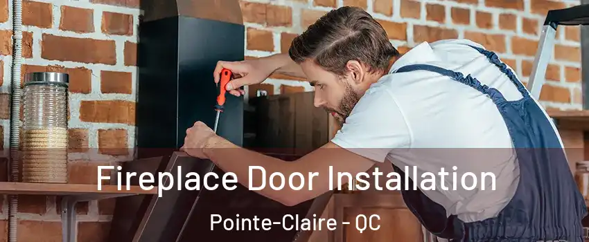  Fireplace Door Installation Pointe-Claire - QC